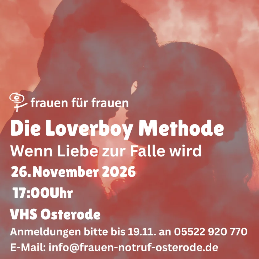 Die Loverboy Methode - Anlässlich des Internationalen Tages gegen Gewalt an Frauen lädt der Verein Frauen für Frauen am 26. November 2026 ab 17:00 Uhr zu einem kostenlosen Informationsabend in den Filmsaal der Volkshochschule Osterode (Neustädter Tor 1–3) ein.