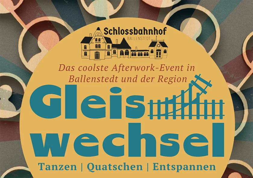 GLEISWECHSEL- das coolste Afterwork Event - GLEISWECHSEL ist das coolste After-Work-Event in Ballenstedt und Umgebung