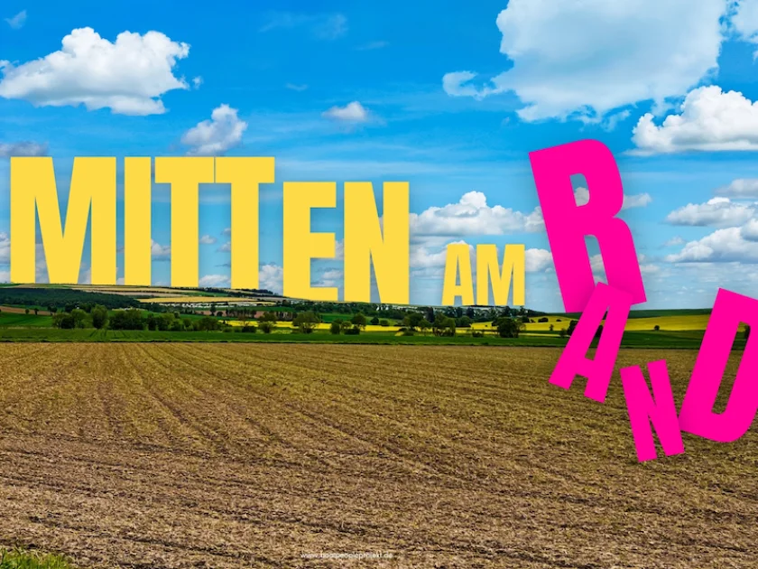 MITTEN AM RAND - Ein Theaterstück aus unseren Grenzgebieten