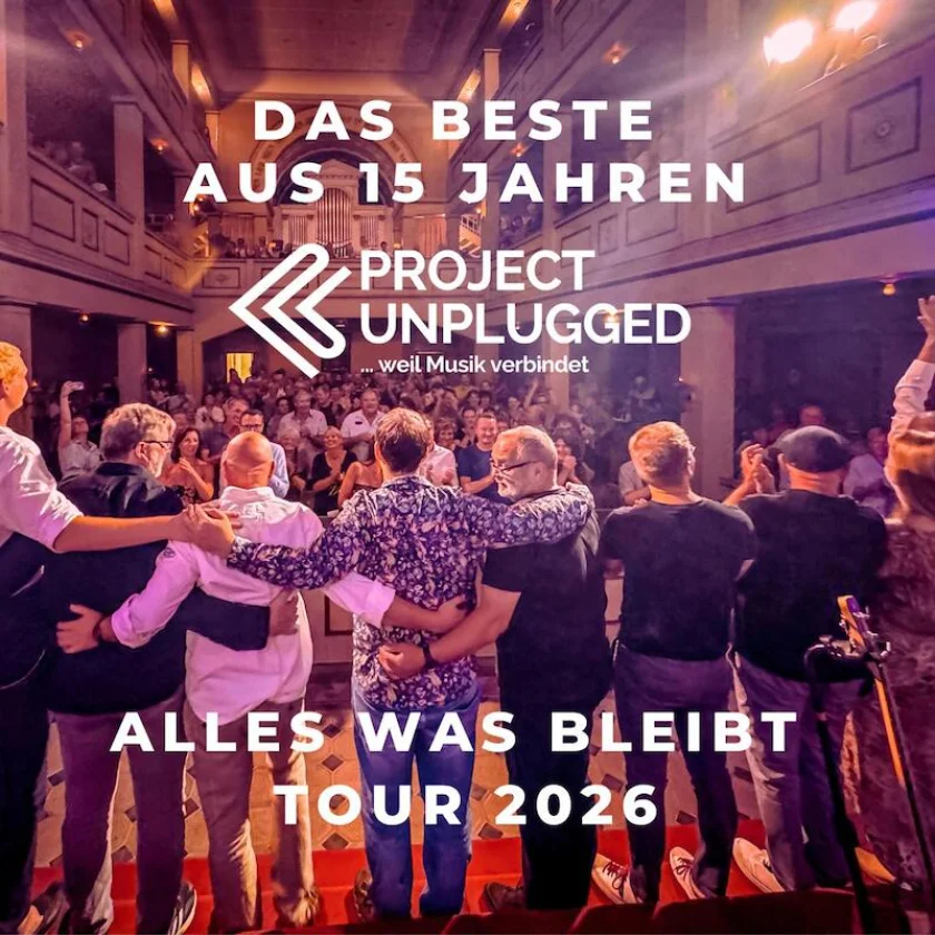 Project Unplugged - Alles was bleibt - Tour 2026 - ... weil Musik verbindet - 